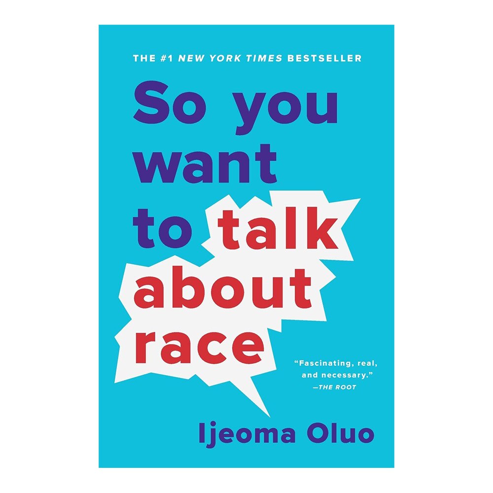 Oluo, Ijeoma, So You Want to Talk About Race, 9781580058827, Seal Press (CA), 2019, Social Science, Books